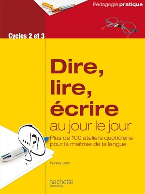 cover image of Dire, lire, écrire au jour le jour--Cycles 2 et 3